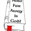 How Far Away Is God?