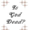 Is God Dead?